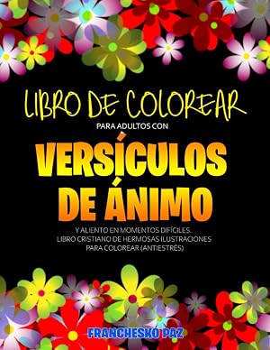 Libro De Colorear Para Adultos Con Vers&iacute;culos De &Aacute;nimo y Aliento En Momentos Dif&iacute;ciles: Libro Cristiano De Hermosas Ilustraciones Para Colorear (Antiestr&eacute;s)