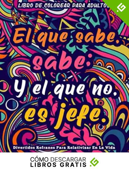 Libro de Colorear Para Adultos : El que sabe sabe, y el que no, es jefe I Divertidos refranes para relativizar en la vida: Libro antiestr&eacute;s para colorear