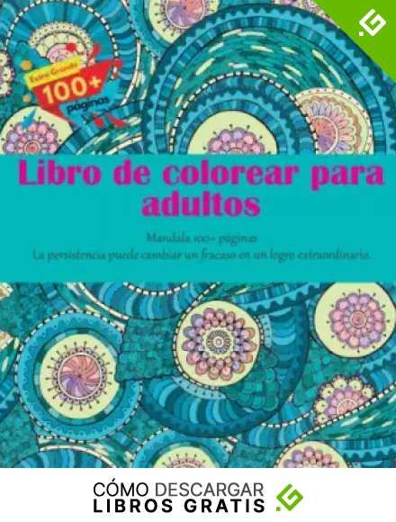 Libro de colorear para adultos Mandala 100+ p&aacute;ginas - La persistencia puede cambiar un fracaso en un logro extraordinario.