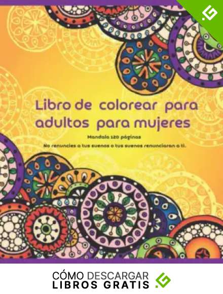 Libro de colorear para adultos para mujeres Mandala 120+ p&aacute;ginas - No renuncies a tus suenos o tus suenos renunciaran a ti.