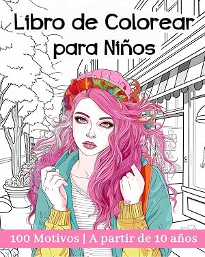 Libro de Colorear para Ni&ntilde;os a Partir de 10 A&ntilde;os: 100 Bellas Ilustraciones para el Desarrollo Creativo y La Relajaci&oacute;n