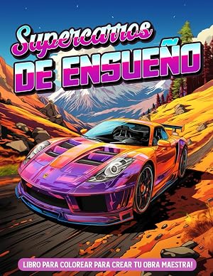 Libro de Colorear Supercarros de Ensue&ntilde;o: Libro de colorear de coches para ni&ntilde;os y adultos, libro de colorear de coches de lujo, supercoches ex&oacute;ticos, coches deportivos para amantes de los coches