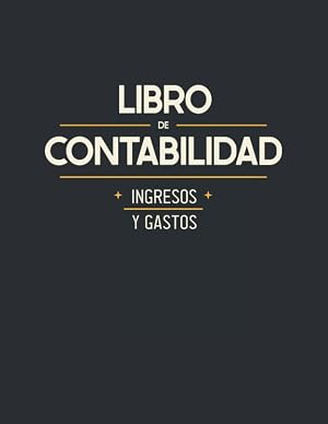 Libro de Contabilidad Ingresos y Gastos: Libro de Cuentas Corrientes para Aut&oacute;nomos y Empresas Peque&ntilde;as