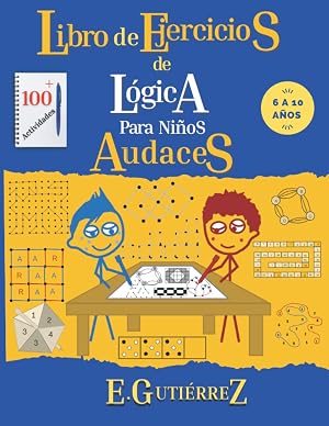 Libro de ejercicios de l&oacute;gica para Ni&ntilde;os Audaces.: Razonamiento espacial, enigmas matem&aacute;ticos, problemas de l&oacute;gica, secuencias, desarrollo visual, ... y juegos para ni&ntilde;os de 6, 7, 8, 9, 10 a&ntilde;os.