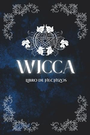 Libro de Hechizos Wicca: Grimorio con plantillas para crear tus propios Hechizos, Sortilegios y Pociones - Incluye Gu&iacute;as de Cristales y Hierbas
