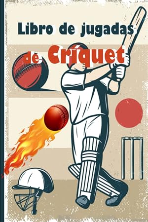 Libro de jugadas de cr&iacute;quet: cuaderno pr&aacute;ctico para entrenadores de cricket cuaderno en blanco para entrenamiento, ejercicios, t&aacute;cticas y ... para entrenadores y jugadores de cricket.
