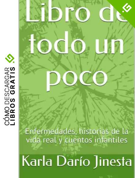 Libro de todo un poco: Enfermedades, historias de la vida real y cuentos infantiles