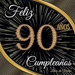 Libro de Visitas 90 a&ntilde;os: Feliz 90 Cumplea&ntilde;os - Regalos originales para hombre y mujer - 90 a&ntilde;os - 100 p&aacute;ginas para felicitaciones y fotos de los invitados.