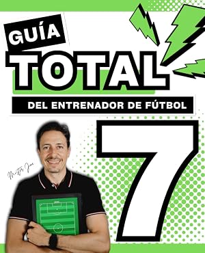 Libro del ENTRENADOR de F&Uacute;TBOL 7. Gu&iacute;a TOTAL para empezar desde cero tu t&aacute;ctica.: Aprende a ser mejor entrenador de F&Uacute;TBOL BASE para dirigir con &eacute;xito a tu equipo.