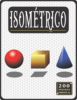 Libro Isom&eacute;trico: Papel isom&eacute;trico para dibujo, Cuaderno isom&eacute;trico A4, Bloc isom&eacute;trico de 200 p&agrave;ginas.