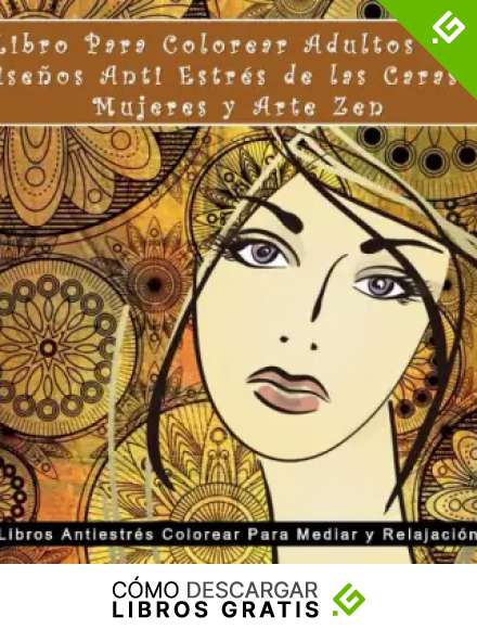Libro Para Colorear Adultos Con Disenos Anti Estres de las Caras de Mujeres y Arte Zen: Libros Antiestres Colorear Para Mediar y Relajacion (Libros de arte terapia para inspiracion relajacion y calma)