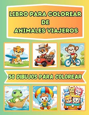 LIBRO PARA COLOREAR DE ANIMALES VIAJEROS PARA NI&Ntilde;OS DE 4 A 8 A&Ntilde;OS: 50 DIBUJOS PARA COLOREAR DE SIMP&Aacute;TICOS ANIMALES