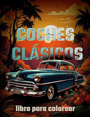 Libro para colorear de coches cl&aacute;sicos: Encienda su imaginaci&oacute;n con dise&ntilde;os automovil&iacute;sticos atemporales