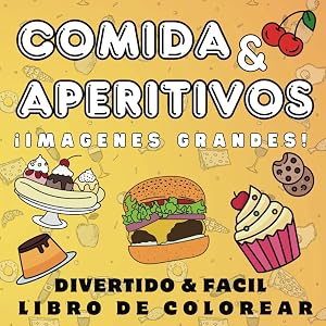 Libro para Colorear de Comida & Aperitivos: 50 Divertidas y F&aacute;ciles Im&aacute;genes Grandes, de Bocadillos, Bebidas y Dulces.