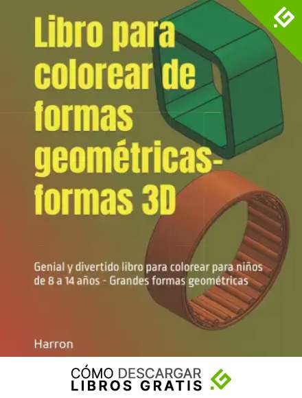 Libro para colorear de formas geom&eacute;tricas-formas 3D: Genial y divertido libro para colorear para ni&ntilde;os de 8 a 14 a&ntilde;os - Grandes formas geom&eacute;tricas