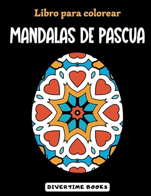 Libro para Colorear de Mandalas de Pascua: 80 Huevos de Pascua para Colorear Decorados con Dise&ntilde;os Relajantes de Mandalas