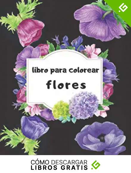 libro para colorear flores: Un libro para colorear para adultos, p&aacute;ginas para colorear divertidas, f&aacute;ciles y relajantes para aliviar el estr&eacute;s y relajarse, un regalo para ti y lo que amas (libras :)