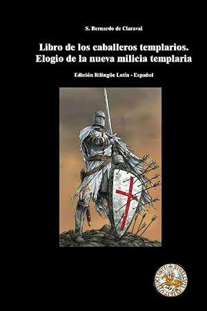 Libro para los Caballeros Templarios sobre el elogio de la nueva milicia: Edici&oacute;n biling&uuml;e lat&iacute;n - castellano