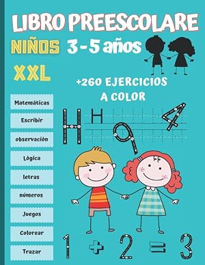 Libro Preescolar ni&ntilde;os 3-5 a&ntilde;os XXL: Cuaderno de Actividades y Juegos m&aacute;s de 260 ejerccicios para que los ni&ntilde;os aprendan divirti&eacute;ndose. Libro a todo color.