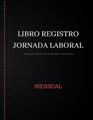 Libro Registro de Jornada Laboral - Mensual: Para recoger horarios y firmas de empleados, acorde a la Legislaci&oacute;n Laboral Espa&ntilde;ola, 110 p&aacute;ginas tama&ntilde;o folio papel 90 g/m&sup2;
