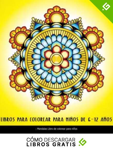 Libros Para Colorear Para Ni&ntilde;os De 6 - 12 A&ntilde;os: Mandalas Libro De Colorear Para Ni&ntilde;os: Relajantes Libro Mandalas Colorear Adultos, F&aacute;cilmente Para Personas Mayores Y Principiantes