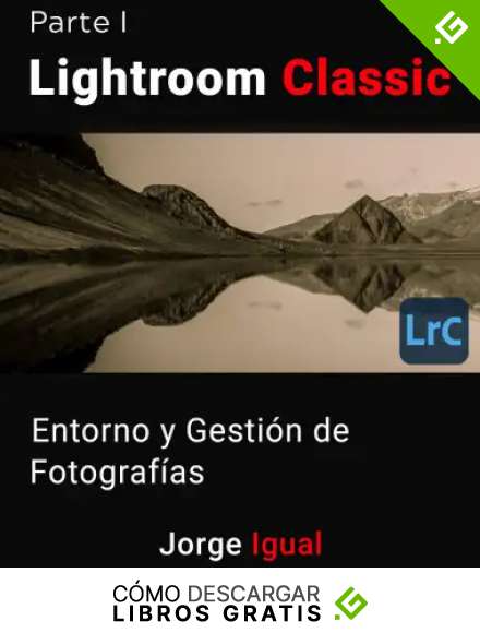 Lightroom Classic PARTE I: Entorno y gesti&oacute;n de fotograf&iacute;as