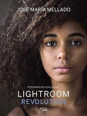 Lightroom Revolution: Fotograf&iacute;a de Alta Calidad (Photoclub)