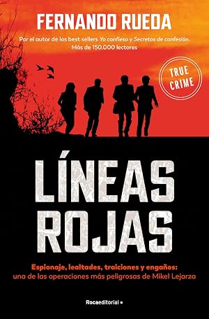 L&iacute;neas rojas: Espionaje, lealtades, traiciones y enga&ntilde;os: una de las operaciones m&aacute;s peligrosas de Mikel Lejarza (No ficci&oacute;n)