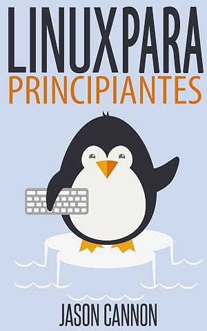 Linux para Principiantes: Una Introducci&oacute;n al Sistema Operativo Linux y la L&iacute;nea de Comandos