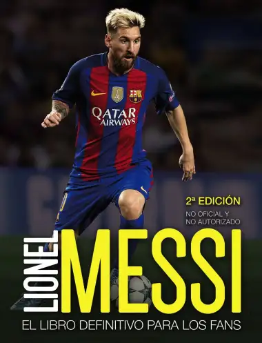 Lionel Messi: El libro definitivo para los fans. Segunda edici&oacute;n (Libros Singulares)