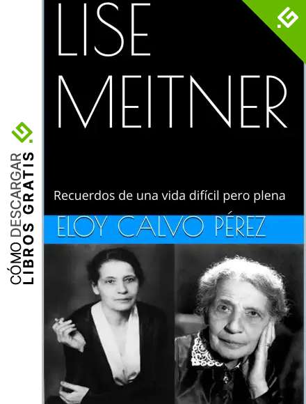 LISE MEITNER: Recuerdos de una vida dif&iacute;cil pero plena