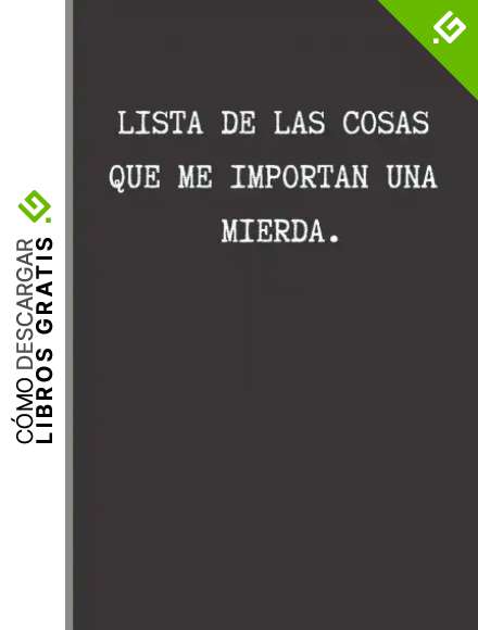 LISTA DE LAS COSAS QUE ME IMPORTAN UNA MIERDA: CUADERNO 6" X 9". REGALO ORIGINAL. &Uacute;SALO COMO DIARIO, CUADERNO DE NOTAS, APUNTES O AGENDA. 120 Pgs.