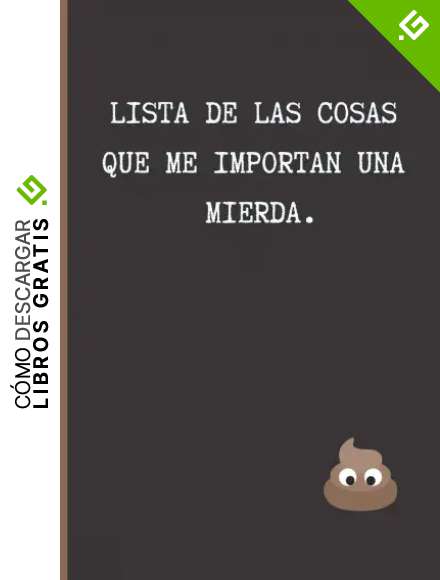 LISTA DE LAS COSAS QUE ME IMPORTAN UNA MIERDA: CUADERNO LINEADO | DIARIO, CUADERNO DE NOTAS, APUNTES O AGENDA | REGALO ORIGINAL Y DIVERTIDO.