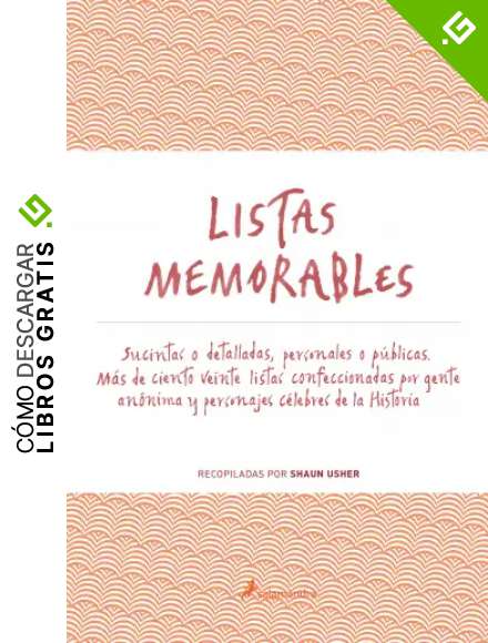 LISTAS MEMORABLES (S): Suscintas o detalladas, personales o p&uacute;blicas. M&aacute;s de ciento veinte listas confeccionadas por gente an&oacute;nima y personajes c&eacute;lebres de la Historia: 40.00 (Ensayo)