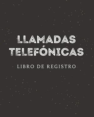 Llamadas Telef&oacute;nicas Libro De Registro: Libro para Registrar y Almacenar Llamadas Entrantes y Salientes y Mensajes de Voz. &Uacute;til Para Anotar Comunicaciones Telef&oacute;nicas de Oficina y Atenci&oacute;n al Cliente