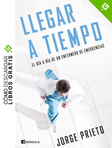 Llegar a tiempo: El d&iacute;a a d&iacute;a de un enfermero de emergencias (PENINSULA)