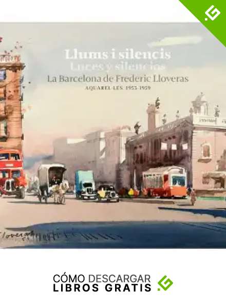 Llums i silencis / Luces y silencios. La Barcelona de Frederic Lloveras: Aquarel&middot;les. 1953-1959