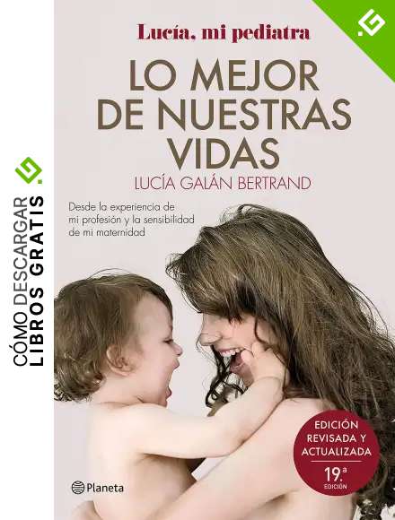 Lo mejor de nuestras vidas: Desde la experiencia de mi profesi&oacute;n y la sensibilidad de mi maternidad (No Ficci&oacute;n)