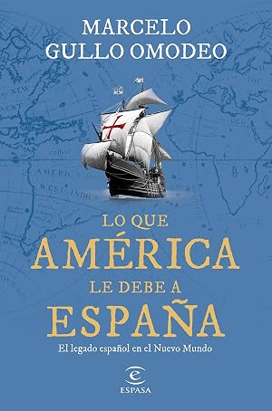 Lo que Am&eacute;rica le debe a Espa&ntilde;a: El legado espa&ntilde;ol en el Nuevo Mundo (NO FICCI&Oacute;N)