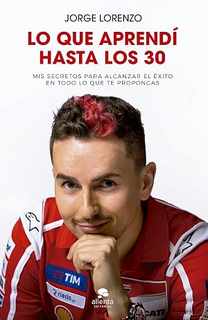 Lo que aprend&iacute; hasta los 30: Mis secretos para alcanzar el &eacute;xito en todo lo que te propongas (Alienta)