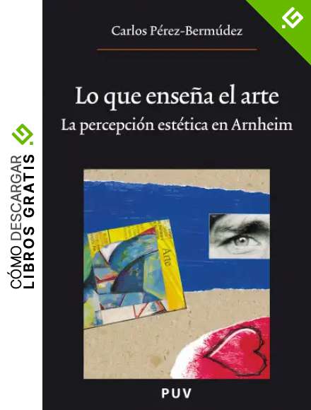 Lo que ense&ntilde;a el arte, (2a ed.): La percepci&oacute;n est&eacute;tica en Arnheim (Oberta n&ordm; 56)