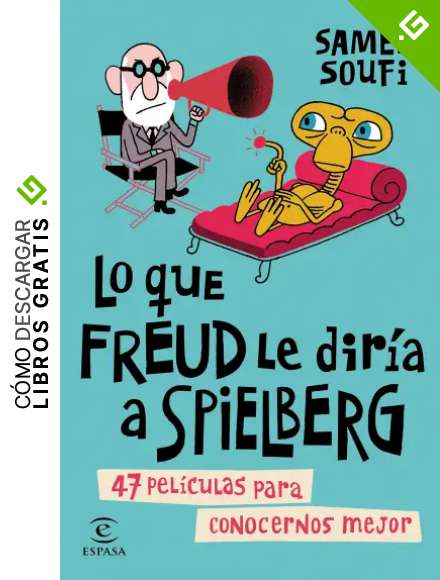 Lo que Freud le dir&iacute;a a Spielberg: 47 pel&iacute;culas para conocernos mejor (FUERA DE COLECCI&Oacute;N Y ONE SHOT)