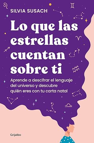 Lo que las estrellas cuentan sobre ti: Aprende a descifrar el lenguaje del universo y descubre qui&eacute;n eres con tu carta natal (Crecimiento personal)