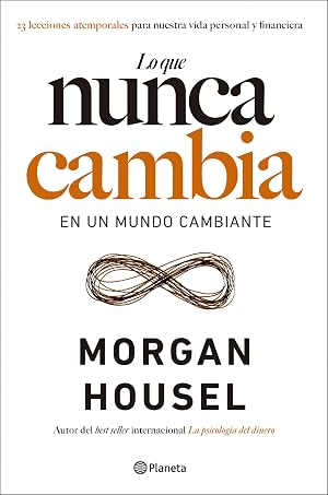 Lo que nunca cambia: 23 lecciones atemporales para nuestra vida personal y financiera (No Ficci&oacute;n)