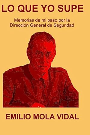 LO QUE YO SUPE: Memorias de mi paso por la Direcci&oacute;n General de Seguridad