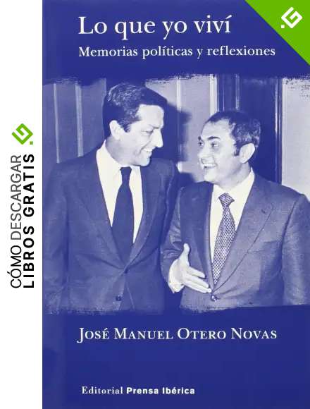 Lo Que Yo Viv&iacute;. Memorias Y Reflexiones Pol&iacute;ticas (Editorial Prensa Ib&eacute;rica)