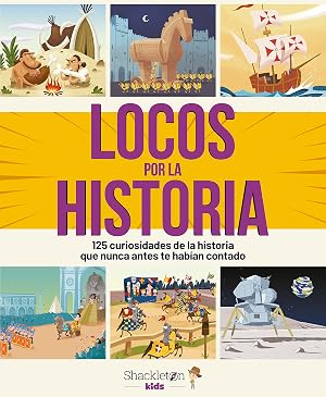 Locos por la historia: 125 curiosidades de la historia que nunca antes te hab&iacute;an contado: 125 curiosidades que nunca antes te hab&iacute;an contado (SHACKLETON KIDS)