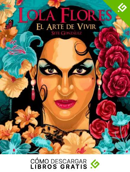 Lola Flores: El arte de vivir (Vidas Ilustradas)
