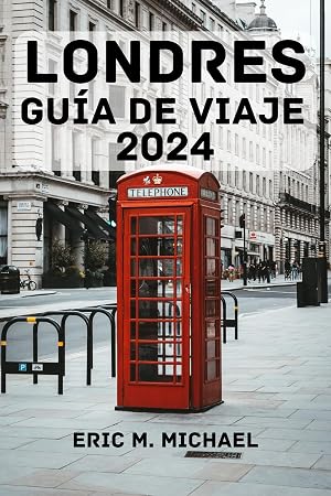LONDRES GU&Iacute;A DE VIAJE 2024: La mejor &eacute;poca para visitar, las principales atracciones, d&oacute;nde alojarse, qu&eacute; hacer, planificar su viaje y todo lo que necesita saber.