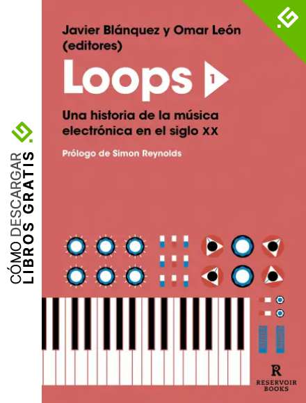 Loops 1: Una historia de la m&uacute;sica electr&oacute;nica en el siglo XX (Reservoir Narrativa)